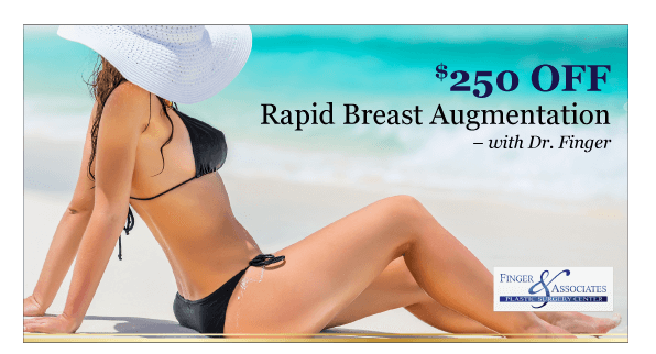 Finger and Associates Specials_$250 OFF Rapid Breast Augmentation